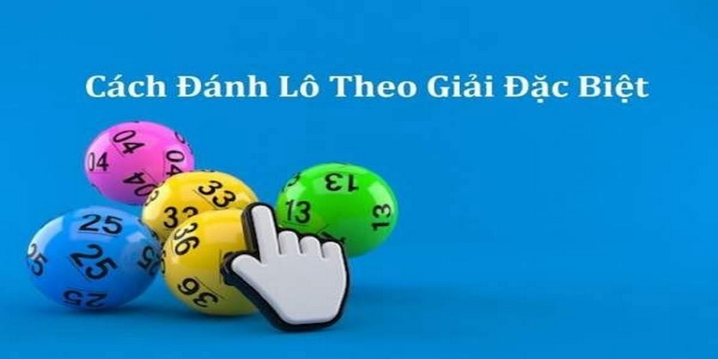 Cách bắt lô theo giải đặc biệt mang đến cho anh em tỷ lệ thưởng hấp dẫn