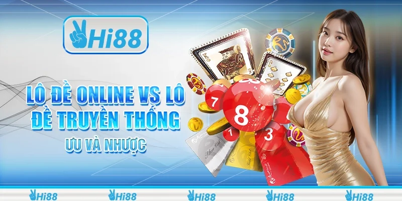 Lô Đề Online Vs Lô Đề Truyền Thống Có Ưu Và Nhược Điểm Gì?