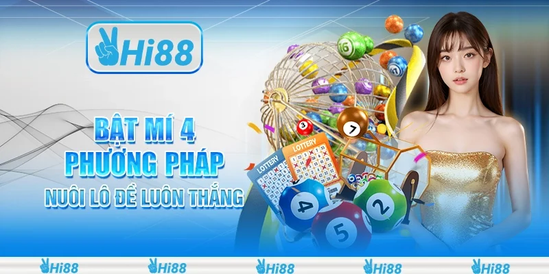 Bật Mí Nhanh 4 Phương Pháp Nuôi Lô Đề Luôn Thắng