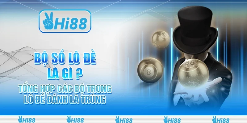 Bộ Số Lô Đề Là Gì ? Tổng Hợp Các Bộ Trong Lô Đề Đánh Là Trúng