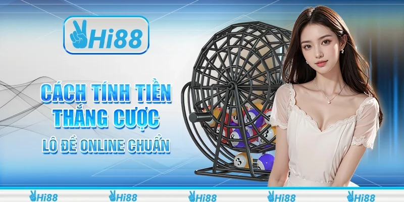 Cách Tính Tiền Thắng Cược Lô Đề Online Chuẩn Nhất 2025